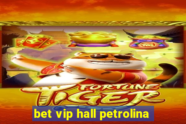 bet vip hall petrolina